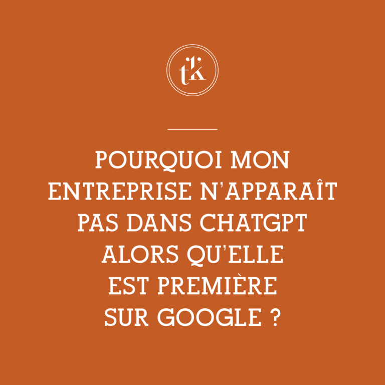 Un texte blanc sur fond orange demande pourquoi une entreprise classée en première position sur Google n'apparaît pas dans ChatGPT. Un petit logo circulaire comportant les lettres « tk » figure en haut.