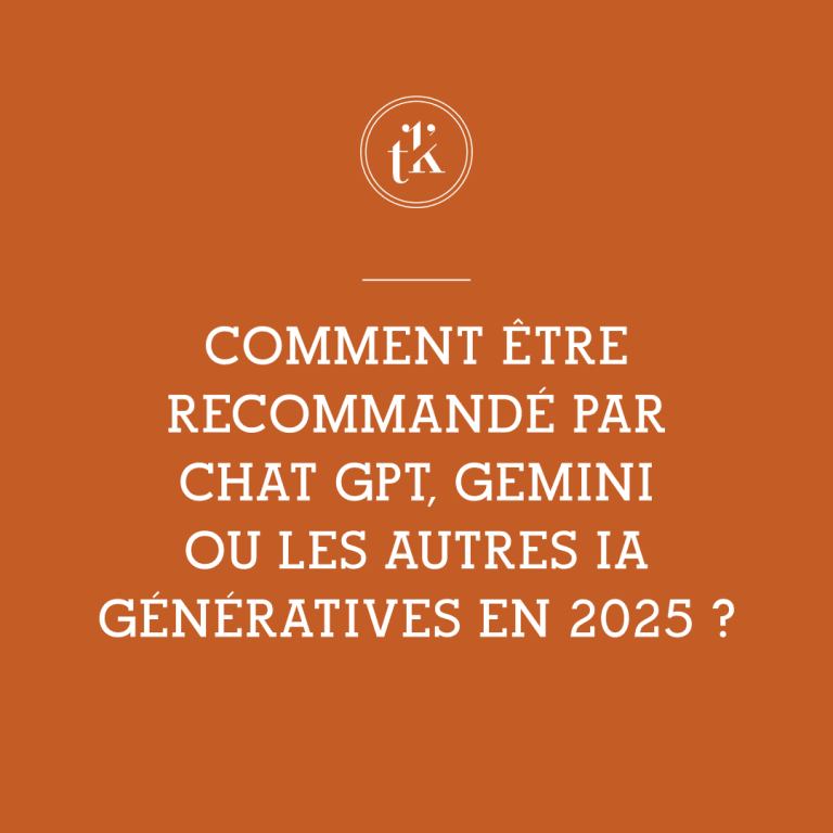 Texte en français sur fond orange : « Comment être recommandé par ChatGPT, Gemini ou les autres IA génératives en 2025 ? » Un emblème comportant la mention « tk » apparaît en haut.