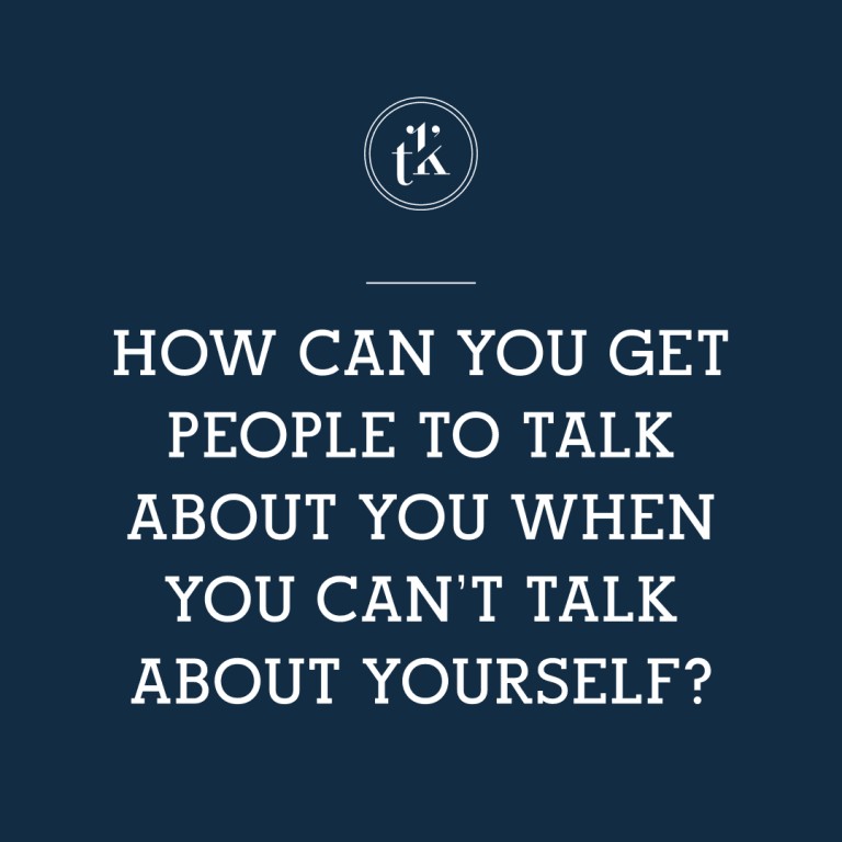 White text on a dark blue background asks, How can you get people to talk about you when you cant talk about yourself? with a small circular logo above the text.