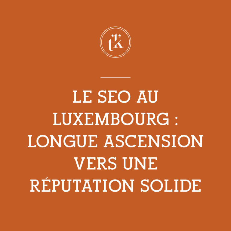On peut lire, en lettres blanches sur fond orange : « Le SEO au Luxembourg : une longue ascension vers une réputation solide ». Un petit logo circulaire comportant les lettres « tk » figure au-dessus du texte.
