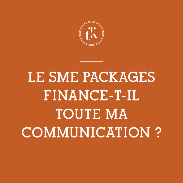 On peut lire, en lettres blanches sur fond orange : « LE SME PACKAGES FINANCE-T-IL TOUTE MA COMMUNICATION ? », avec en haut un petit logo circulaire comportant les lettres « tk ».